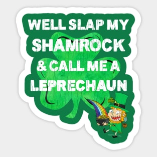 Saint Patrick's Day Well Slap My Shamrock And Call Me A Leprechaun Sticker